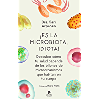 Los mejores  - ¡Es la microbiota- idiota!: Descubre cómo tu salud depende de los billones de microorganismos que habitan en tu cuerpo